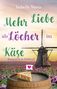 "Mehr Liebe als Löcher im Käse: Romantik in Holland". Windmühle, Tulpenfeld, Käsestück auf Fass mit Herzfähnchen., Buch