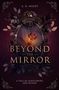 Titel: Beyond the Mirror. Autor: A. R. Night. Untertitel: A Tale of Ashflowers and Blood. Ein blumengerahmter Spiegel mit Blüte.