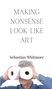 Sebastian Whitmore: Making Nonsense Look Like Art, Buch