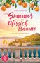 Lara Amorelli. Ein Sommer voller Pfirsichträume. Ein Italien-Liebesroman. Pfirsiche, Blumen, Meerblick, Villa, Terrasse., Buch