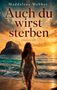 Text: „Maddalena Webber“, „Auch du wirst sterben“, „Thriller“. Eine Frau im nassen Kleid am Strand bei Sonnenuntergang., Buch
