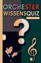 Text: "ORCHESTER WISSENSQUIZ", "100 Fragen - 400 Antworten", "GRÜBELGOLD". Illustration: Dirigent, Fragezeichen, Notenschlüssel., Buch