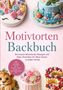 "Bester Motivtorten Backbuch. Rezepte und Deko-Techniken. Torten mit Einhorn, Nemo-Figur und Blumen als Verzierungen.", Buch