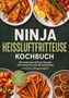 "NINJA HEISSLUFTFRITTEUSE KOCHBUCH" steht groß auf dem Cover, umgeben von Tellern mit appetitlichen Gerichten., Buch