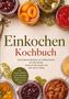 "Einkochen Kochbuch" mit Rezepttexten. Gläser mit eingemachten Früchten, Gemüse und Saucen umgeben die Schrift., Buch