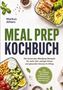 „MEAL PREP KOCHBUCH“, Autor: Markus Ahlers. Abgebildet sind Vorratsbehälter mit frischen Zutaten und Gewürzen., Buch