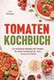 "Tomaten Kochbuch" von Lisa Temmen. Rezepte mit Tomaten. Inkl. Dips, Tartes, Getränken & Eis. Verschiedene Tomatengerichte.