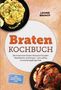 Leonie Brandt: Braten Kochbuch: Die leckersten Braten Rezepte für jeden Geschmack und Anlass - zart, saftig, knusprig & gelingsicher - inkl. Marinaden, Beizen, Soßen uvm., Buch