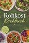 "Rohkost Kochbuch: Die leckersten Rezepte der Rohküche. Inkl. 30-Tage-Ernährungsplan, Pizza, Fermenten, Desserts uvm."  
Teller mit bunten Rohkostgerichten auf grünem Hintergrund., Buch