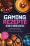 Text: GAMES REZEPTE KOCHBUCH. Inklusive Broten, Dips, Fingerfood. Essen wie Burger, Steak, Suppe auf Tellern arrangiert., Buch