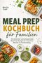Titel: "Meal Prep Kochbuch für Familien". Texte über leckere und zeitsparende Rezepte. Abbildungen von Essen in Boxen., Buch