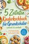 „5 Zutaten Kinderkochbuch für Grundschüler“ bietet einfache Rezepte, um Selbstständigkeit und Spaß am Kochen zu fördern., Buch