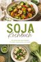 "SOJA Kochbuch - Die leckersten Soja Rezepte für jeden Geschmack und Anlass"; bunte Gerichte mit Tofu und Gemüse., Buch