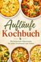 „Aufläufe Kochbuch: Die leckersten Ofenrezepte für jeden Geschmack und Anlass“. Oben fünf Gerichte in runden Schalen., Buch