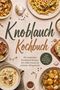 „Knoblauch Kochbuch“ steht in großer Schrift. Darunter: „Die leckersten Knoblauch Rezepte für vollen Genuss & einfache Alltagsküche.“

Illustration von Knoblauch, Nudeln, geröstetem Brot, Suppe und Kartoffeln., Buch