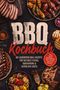 "BBQ Kochbuch: Die leckersten Grill Rezepte für saftiges Fleisch, Raucharoma & glückliche Gäste. Inkl. Rubs, Marinaden." Verschiedene Grillgerichte und Zutaten wie Fleisch, Gemüse und Brot., Buch