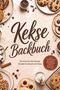 "Kekse Backbuch. Die leckersten Keks Rezepte für jeden Geschmack und Anlass. inkl. No-Bake-Kekse und mehr." Verschiedene Kekse., Buch