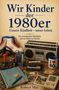 "Wir Kinder der 1980er. Unsere Kindheit – unser Leben." Retro-Gegenstände: Walkman, Kassetten, Rollschuhe, Joystick., Buch