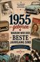 1955 geboren – Warum wir der beste Jahrgang sind. Fotos und Objekte der 1950er, wie Auto, Radio, und Zeitschrift., Buch