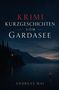 „Krimi: Kurzgeschichten vom Gardasee“ von Andreas Mai. Abendliche Ansicht des Gardasees mit einem Haus und Bergen., Buch