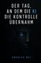 Text: "DER TAG, AN DEM DIE KI DIE KONTROLLE ÜBERNAHM" und "ANDREAS MAI". Illustration eines digitalen Gesichts., Buch