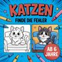 "Katzen - Finde die Fehler. Ab 6 Jahre." Zwei Katzenillustrationen, eine koloriert und eine zum Ausmalen, umgeben von Buntstiften., Buch