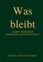 „Was bleibt - Acht Wochen innerer Leichtigkeit“ von Jürgen Anton Schmid. Goldene Schrift auf dunklem Hintergrund., Buch