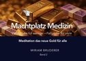 Machtplatz Medizin. Goldgrube für wenige, Fallgrube für viele. Meditation, das neue Gold für alle. Miriam Bruderer. Goldbarren und Geld., Buch