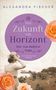 Oben steht "Alexandra Fischer". Ein lila Kreis zeigt "Die Zukunft am Horizont". Unten eine Frau mit Hut, Rosen, Meereslandschaft., Buch