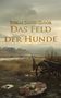 Text: "Tobias David Gloor, Das Feld der Hunde." Verlassene Kampfszene mit zerstörtem Schild und Karren auf feuchtem Feld., Buch