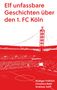 Text: "Elf unfassbare Geschichten über den 1. FC Köln". Darunter eine rot-weiße Illustration eines Stadions mit Turm., Buch