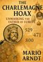 Ein Buchcover mit Text: "The Charlemagne Hoax: Unmasking the Father of Europe" von Mario Arndt. Abbildungen von Münzen und Kaiser., Buch