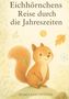 Text: "Eichhörnchens Reise durch die Jahreszeiten." Illustration: Ein lächelndes Eichhörnchen unter Sonne, Blatt und Schneeflocke., Buch
