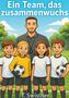 Ein Team, das zusammenwuchs. T. Swistner. Illustration mit lächelndem Trainer und vier Kindern in Fußballkleidung., Buch