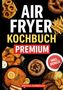 Text: „AIR FRYER KOCHBUCH PREMIUM INKL. BONUS Marlene Goldpfanne“. Verschiedene Speisen wie Brezel und Schnitzel., Buch