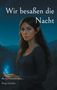 "Wir besaßen die Nacht. Bis zur Unsterblichkeit... Ronja Schröder." Eine Elfe hält magisches Licht in der Hand, vor nächtlicher Kulisse., Buch