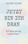 Text: "EILEEN KUHN, JETZT BIN ICH DRAN, Ich habe genug funktioniert." Heller Hintergrund mit pastellfarbenen Kreisen., Buch