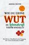 "Mit Impulsen & Übungen", "Wie du deine Wut in Lebenskraft verwandelst", florales Design; Autorin: Annika Reuter., Buch