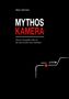 "MYTHOS KAMERA" in großen weißen und roten Buchstaben. Unten eine stilisierte Kamera in Weiß und Rot auf schwarzem Hintergrund., Buch