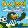 Text: "Swisti, Mein fröhliches Fußball-Malbuch, Ein Buch aus der SSV - Kinderbuchreihe". Illustration: Fröhlicher Vogel im Fußballtrikot., Buch