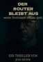 "DER ROUTER BLEIBT AUS", "wenn Vertrauen offline geht", "TEIL 1", "EIN THRILLER VON JENS MEYER". Dunkles Männerporträt., Buch