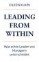 EILEEN KUHN, LEADING FROM WITHIN, Was echte Leader von Managern unterscheidet. Schlichte, klare Gestaltung., Buch