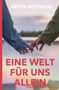Text: "Britta Kistenich", "Eine Welt für uns allein". Zwei Hände greifen sich, im Hintergrund ein See bei Sonnenuntergang., Buch