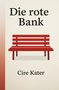 "Die rote Bank" und "Cire Kater" in schwarzer Schrift. Illustration einer roten Bank auf hellem Hintergrund., Buch