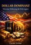 "Dollar-Dominanz: Wie eine Währung die Welt regiert." Amerikanische Flagge, Ölfass, Bitcoin, Goldbarren, Geldbündel., Buch