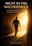 "NICHT ZU VIEL NACHDENKEN" ist der Titel. Ein Mann geht in Richtung hell erleuchtetes Tor., Buch