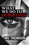 Titel: "WHAT WE DO TO OURSELVES". Darunter ein großes Auge, im Hintergrund eine schemenhafte Figur., Buch