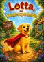 "Lotta, die Hundesuperheldin". "Mut macht stark. Freundschaft noch stärker." "Zusammen sind wir stark". Illustration: goldener Hund im roten Umhang., Buch