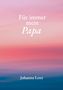 "Für immer mein Papa" und "Johanna Lenz" vor einem sanften Sonnenuntergang in Rosa- und Blautönen., Buch