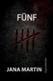 Text: "FÜNF", "JANA MARTIN", "Psychothriller". Im Hintergrund ein dunkler, kratzender Hintergrund mit roten Kratzspuren., Buch